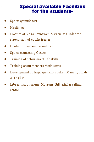 Flowchart: Alternate Process: Special available Facilities for the students-Sports aptitude testHealth testPractice of Yoga, Pranayam & exercises under the supervision of coach/ trainerCentre for guidance about dietSports counseling CentreTraining of behavioral& life skillsTraining about manners &etiquettesDevelopment of language skill- spoken Marathi, Hindi & English Library ,Auditorium, Museum, Gift articles selling centre.
